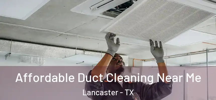 Affordable Duct Cleaning Near Me Lancaster - TX