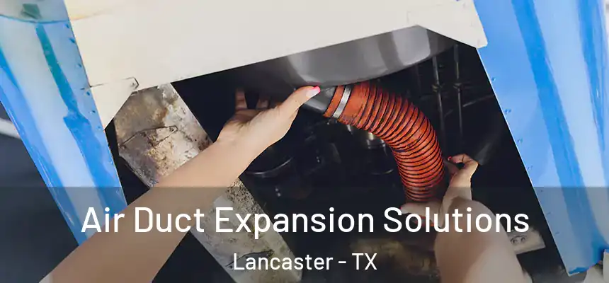  Air Duct Expansion Solutions Lancaster - TX