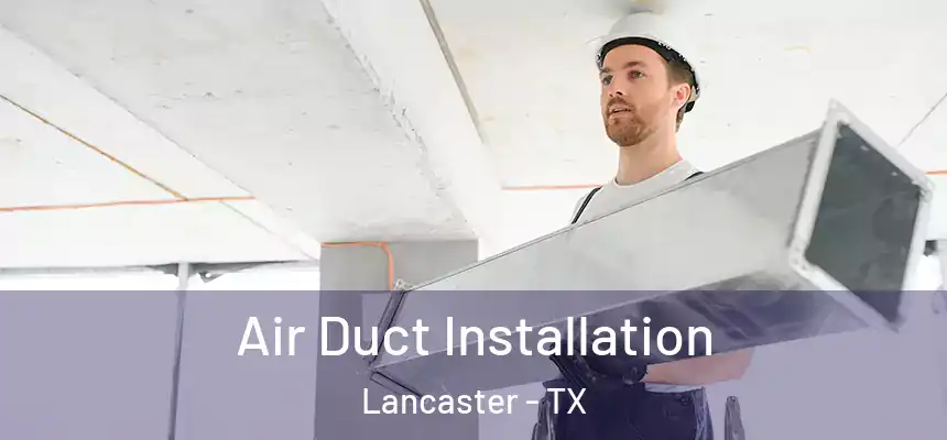  Air Duct Installation Lancaster - TX