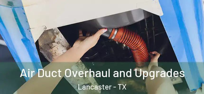 Air Duct Overhaul and Upgrades Lancaster - TX