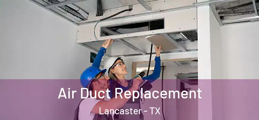 Air Duct Replacement Lancaster - TX