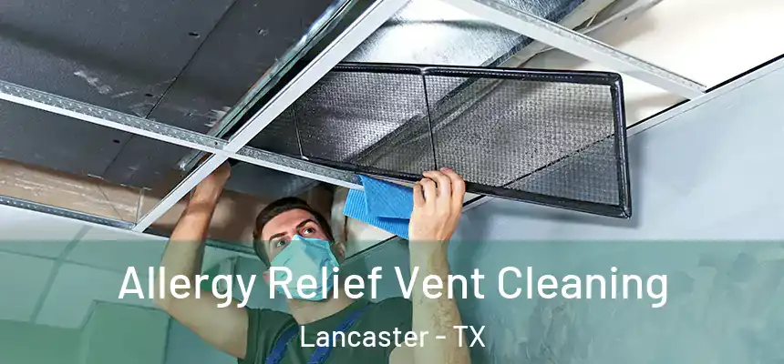 Allergy Relief Vent Cleaning Lancaster - TX
