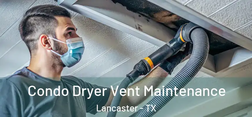  Condo Dryer Vent Maintenance Lancaster - TX