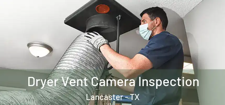  Dryer Vent Camera Inspection Lancaster - TX