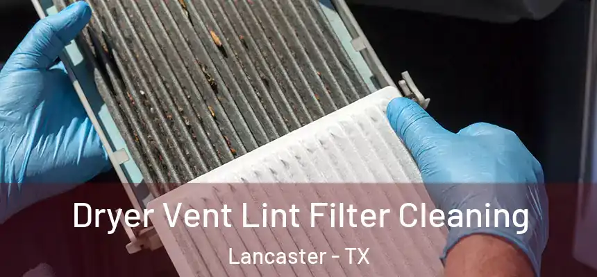 Dryer Vent Lint Filter Cleaning Lancaster - TX