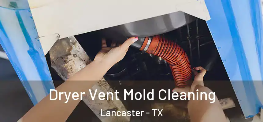 Dryer Vent Mold Cleaning Lancaster - TX