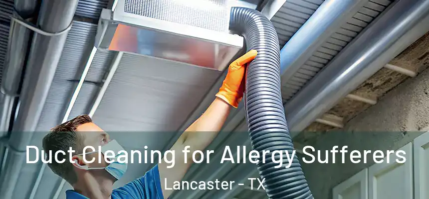  Duct Cleaning for Allergy Sufferers Lancaster - TX