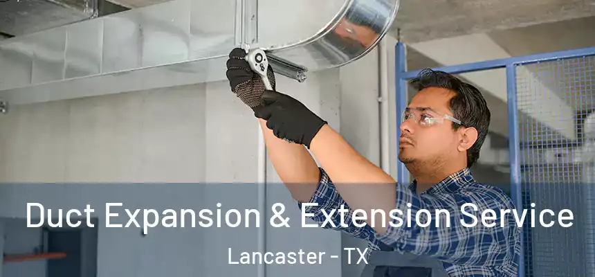  Duct Expansion & Extension Service Lancaster - TX