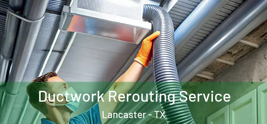  Ductwork Rerouting Service Lancaster - TX
