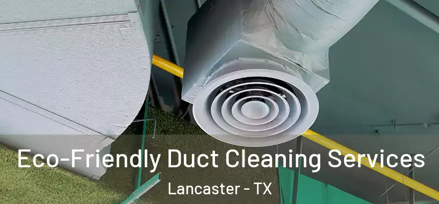  Eco-Friendly Duct Cleaning Services Lancaster - TX