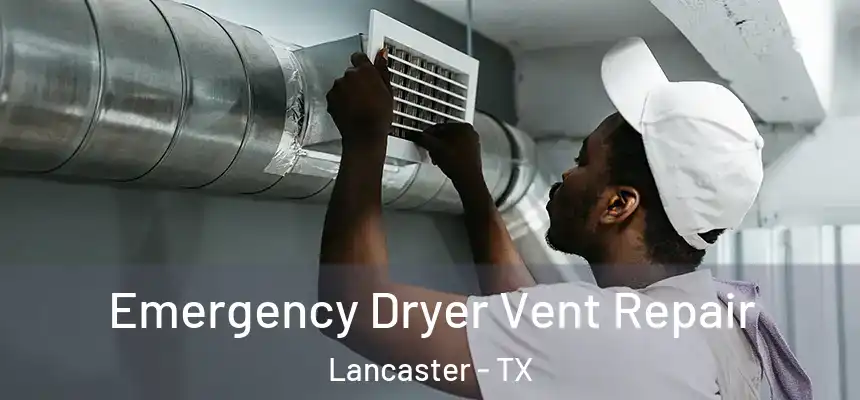  Emergency Dryer Vent Repair Lancaster - TX