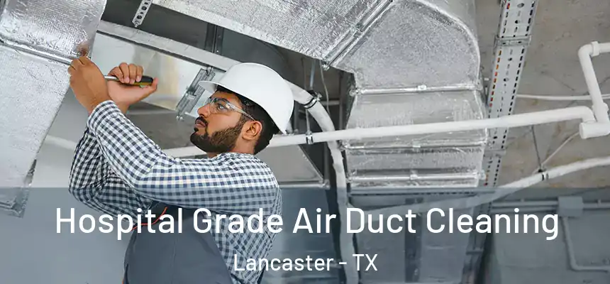 Hospital Grade Air Duct Cleaning Lancaster - TX