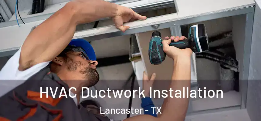  HVAC Ductwork Installation Lancaster - TX