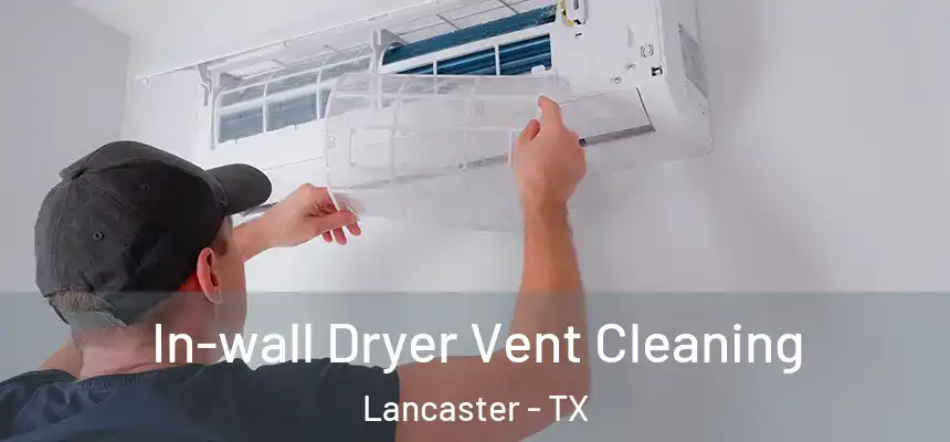 In-wall Dryer Vent Cleaning Lancaster - TX