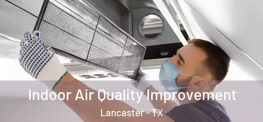Indoor Air Quality Improvement Lancaster - TX