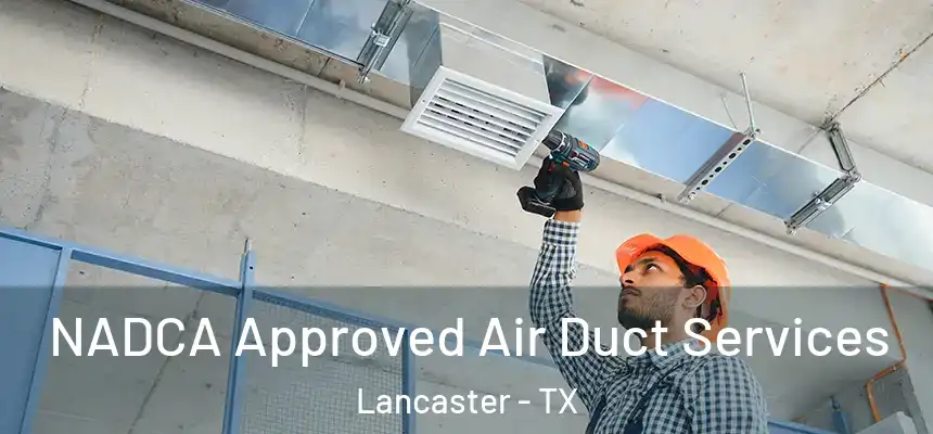  NADCA Approved Air Duct Services Lancaster - TX