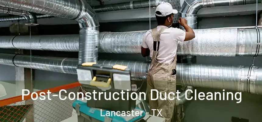  Post-Construction Duct Cleaning Lancaster - TX