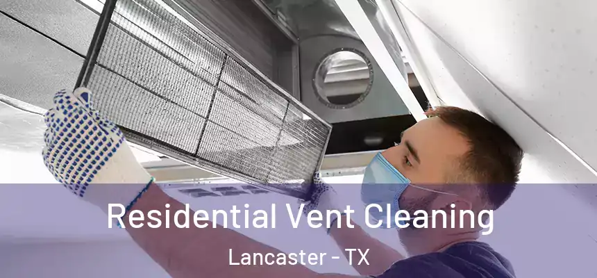 Residential Vent Cleaning Lancaster - TX