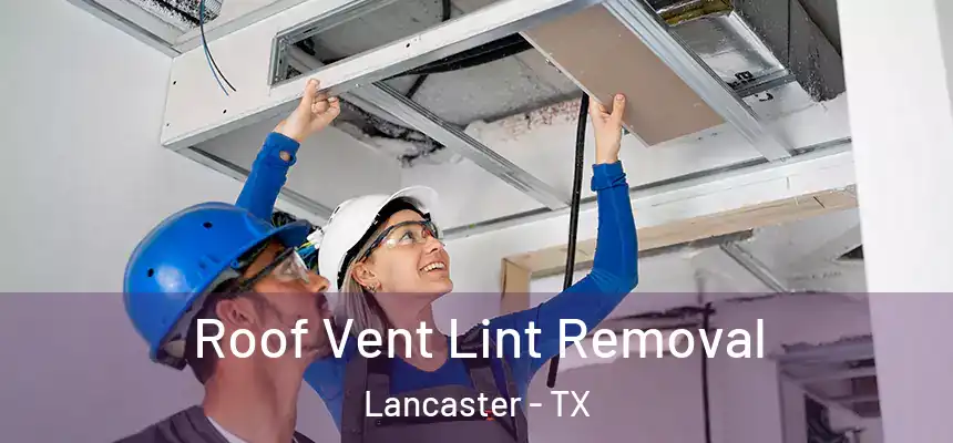  Roof Vent Lint Removal Lancaster - TX